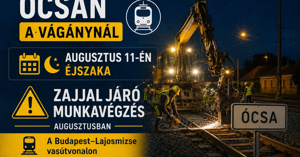 Éjszakai, zajjal járó munkavégzés augusztusban a lajosmizsei vonalon